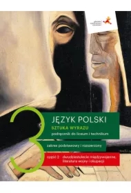 Sztuka wyrazu 3. Część 2. Dwudziestolecie międzywojenne, literatura wojny i okupacji. Język polski. Podręcznik do liceum i technikum. Zakres podstawowy i rozszerzony