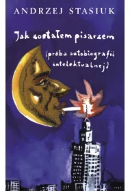 Jak zostałem pisarzem (próba autobiografii intelektualnej)