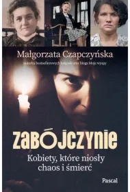 Zabójczynie. Kobiety, które niosły chaos i śmierć