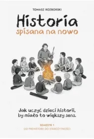 Historia spisana na nowo. Semestr 1. Od prehistorii do starożytności