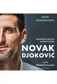 Novak Djoković. Prawdziwe oblicze legendy tenisa