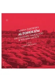 Autoholizm. Jak odstawić samochód w polskim mieście