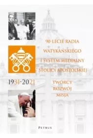 90-lecie Radia Watykańskiego i system medialny Stolicy Apostolskiej. Twórcy, rozwój, misja