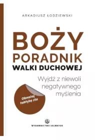 Boży poradnik walki duchowej. Wyjdź z niewoli negatywnego myślenia