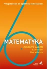 Matematyka. Zestawy zadań dla uczniów klas szóstych