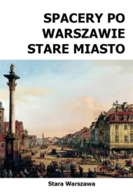 Spacery po Warszawie. Stare Miasto w.2024