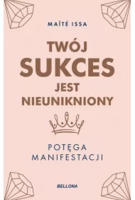 Twój sukces jest nieunikniony. Potęga manifestacji