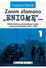 Zanim złamano Enigmę. Polski radiowywiad podczas wojny z bolszewicką Rosją 1918-1920. Tom 1