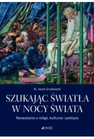 Szukając światła w nocy świata. Rozważania o religii, kulturze i polityce