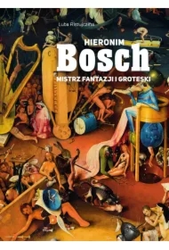 Hieronim Bosch. Mistrz fantazji i groteski