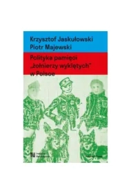 Polityka pamięci "żołnierzy wyklętych" w Polsce. Nacjonalizm autorytarny, hegemonia i emocje