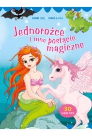 Baw się i naklejaj. Jednorożce i inne postacie magiczne