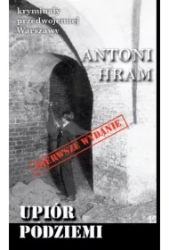 Kryminały przedwojennej Warszawy. Upiór podziemi