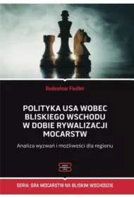 Polityka USA wobec Bliskiego Wschodu w dobie rywalizacji mocarstw. Analiza wyzwań i możliwości dla regionu