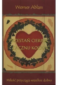 Przestań cierpieć zacznij kochać