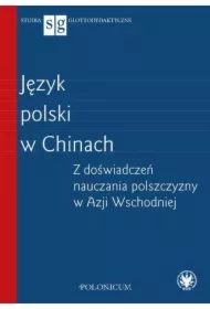 Język polski w Chinach Z doświadczeń nauczania polszczyzny w Azji Wschodniej