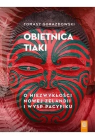 Obietnica Tiaki. O niezwykłości Nowej Zelandii i wysp Pacyfiku