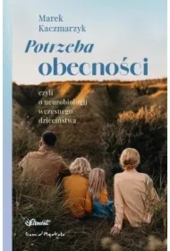 Potrzeba obecności czyli o neurobiologii wczesnego dzieciństwa
