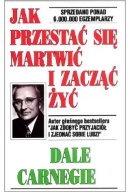 Jak przestać się martwić i zacząć żyć