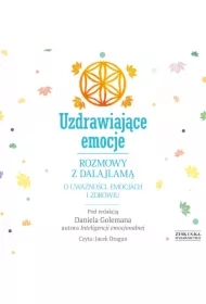Uzdrawiające emocje. Rozmowy z Dalajlamą o uważności, emocjach i zdrowiu