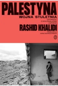 Palestyna: wojna stuletnia. Opowieść o kolonializm