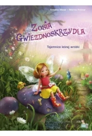 Zosia Gwiezdnoskrzydła. Tajemnica leśnej wróżki