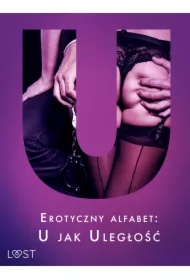 Erotyczny alfabet: U jak Uległość - zbiór opowiadań