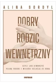 Dobry Rodzic Wewnętrzny, czyli jak stworzyć...