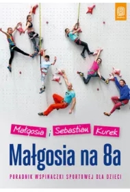Małgosia na 8a. Poradnik wspinaczki sportowej dla dzieci