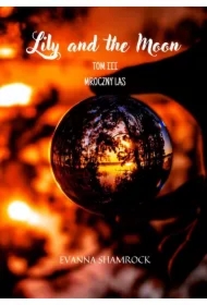 Mroczny las. Lily and the Moon. Tom 3