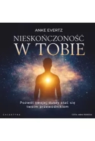 Nieskończoność w tobie. Pozwól swojej duszy stać się twoim przewodnikiem