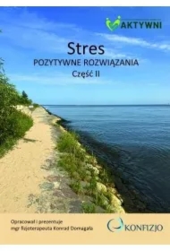Stres. Pozytywne rozwiązania cz.2