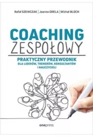 Coaching zespołowy. Praktyczny przewodnik dla liderów, trenerów, konsultantów i nauczycieli