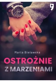 Ostrożnie z marzeniami. Dziesięć lat temu. Tom 2
