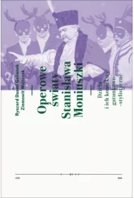 Operowe światy Stanisława Moniuszki. Dzieła i ich konteksty gatunkowo-stylistyczne
