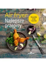 Air fryer. Najlepsze przepisy