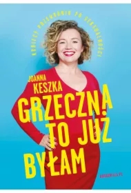 Grzeczna to już byłam. Kobiecy przewodnik po seksualności