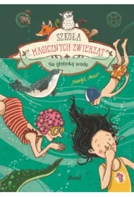 Na głęboką wodę. Szkoła magicznych zwierząt. Tom 6