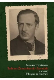 Tadeusz Żenczykowski-Zawadzki (1907-1997). W kraju i na emmigracji
