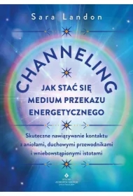 Channeling. Jak stać się medium przekazu energetycznego