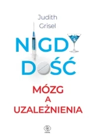 Nigdy dość. Mózg a uzależnienia