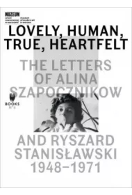 Lovely Human True Heartfelt. The Letters Of Alina Szapocznikow And Ryszad Stanisławski 1948-1971