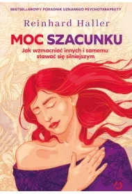 Moc szacunku. Jak wzmacniać innych i samemu stawać się silniejszym