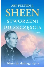Stworzeni do szczęścia. Klucz do dobrego życia