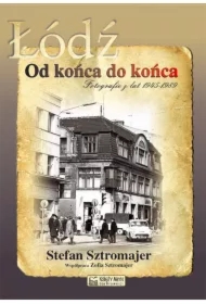 Łódź. Od końca do końca. Fotografie z lat 45 - 89
