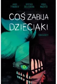 Coś zabija dzieciaki. Tom 6