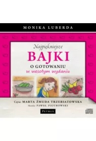 Najpiękniejsze bajki o gotowaniu w wesołym wydaniu