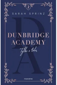 Tylko z tobą. Dunbridge Academy. Tom 2