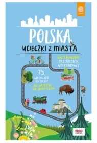 Polska. Ucieczki z miasta. Ilustrowany przewodnik weekendowy