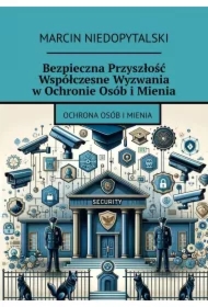 Bezpieczna Przyszłość Współczesne Wyzwania w Ochronie Osób i Mienia